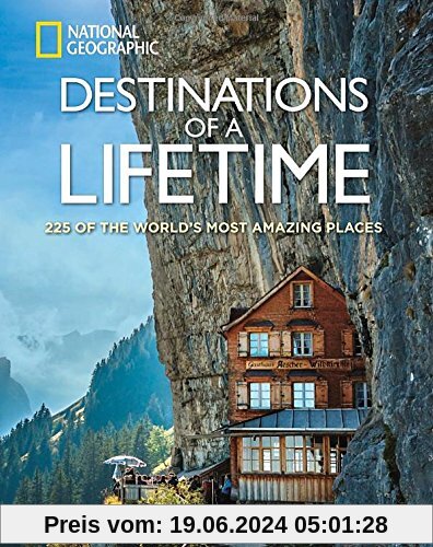 Destinations of a Lifetime: 225 of the World's Most Amazing Places (National Geographic)